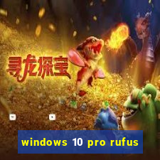 windows 10 pro rufus